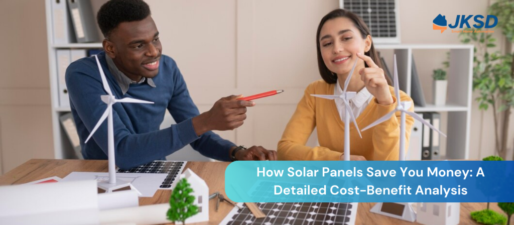 How Solar Panels Save You Money A Detailed Cost-Benefit Analysis